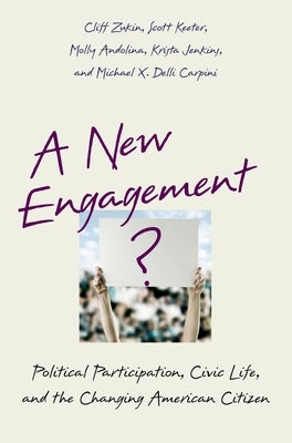 A New Engagement?: Political Participation, Civic Life, and the Changing American Citizen by Zukin, Cliff