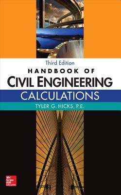 Handbook of Civil Engineering Calculations, Third Edition by Hicks, Tyler