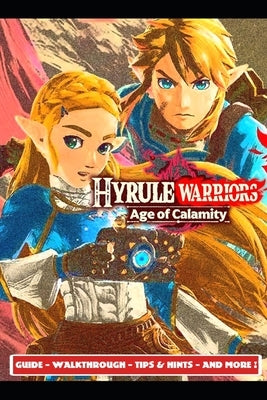 Hyrule Warriors Age of Calamity Guide - Walkthrough - Tips & Hints - And More! by Aso 4.