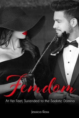 Femdom: Af Her Feet, Surrender to the Sadistic Domina by Ross, Jessica