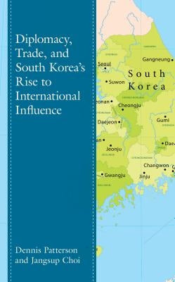 Diplomacy, Trade, and South Korea's Rise to International Influence by Patterson, Dennis