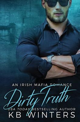 Dirty Truth: An Irish Mafia Romance by Winters, Kb