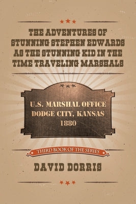 The Adventures of Stunning Stephen Edwards as the Stunning Kid in the Time Traveling Marshals by Dorris, David