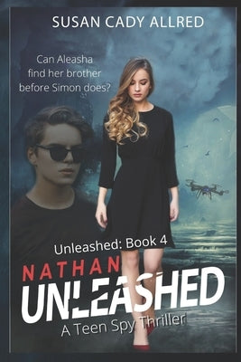 Nathan Unleashed: A Teen Spy Thriller by Cady Allred, Susan