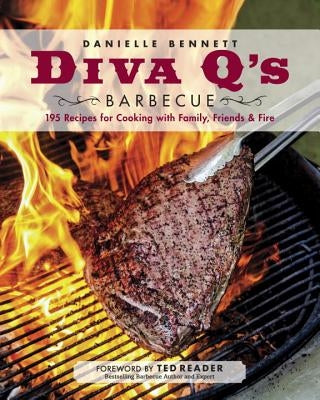 Diva q's Barbecue: 195 Recipes for Cooking with Family, Friends & Fire: A Cookbook by Bennett, Danielle
