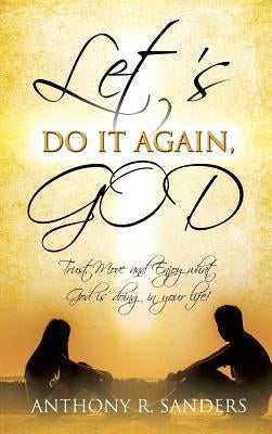 Let's Do It Again, God by Sanders, Anthony R.