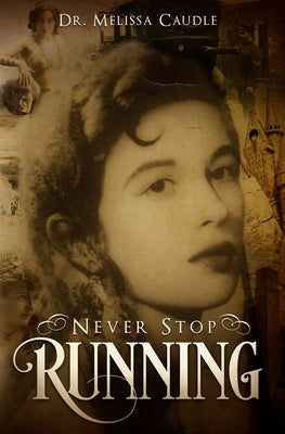 Never Stop Running: A Psychological Thriller Novel on Reincarnation and Past Life Experiences Crisscrossing Centuries by Caudle, Melissa