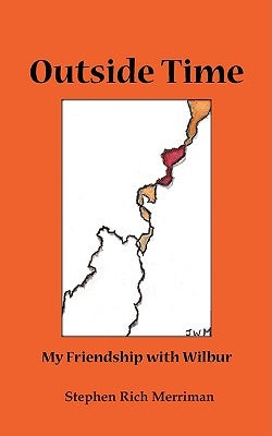 Outside Time: My Friendship with Wilbur by Merriman, Stephen Rich