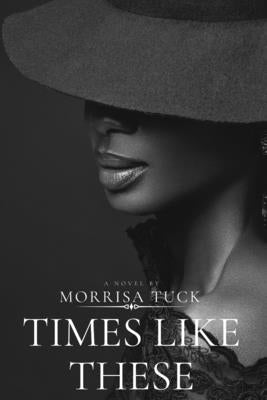 Times Like These by Tuck, Morrisa