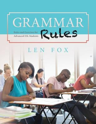 Grammar Rules: Rules and Exercises for Advanced ESL Students by Fox, Len