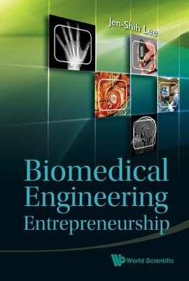 Biomedical Engineering Entrepreneurship by Lee, Jen-Shih