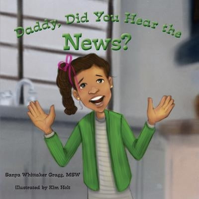 Daddy, Did You Hear the News? by Holt, Kim