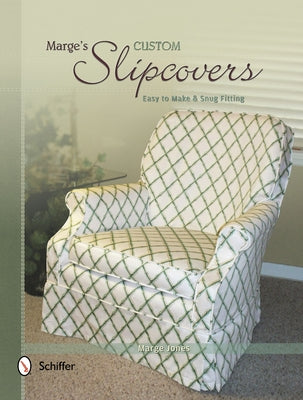 Marge's Custom Slipcovers: Easy to Make & Snug-Fitting by Jones, Marge