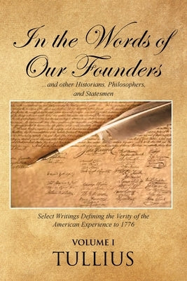 In the Words of Our Founders: ...and other Historians, Philosophers, and Statesmen by Tullius
