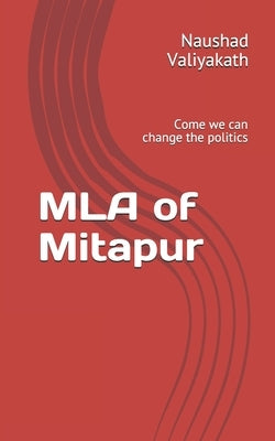 MLA of Mitapur: Come we can change the politics by Valiyakath, Naushad