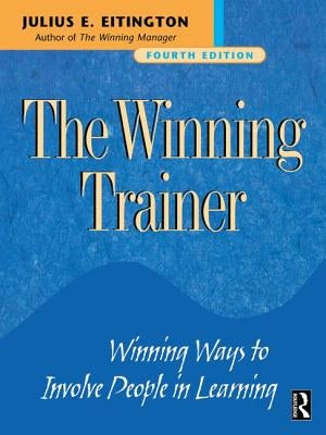 The Winning Trainer: Winning Ways to Involve People in Learning by Eitington, Julius E.
