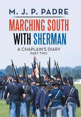 Marching South with Sherman: A Chaplain's Diary by Padre, M. J. P.