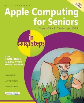 Apple Computing for Seniors in Easy Steps: Covers OS X El Capitan and IOS 9 by Vandome, Nick
