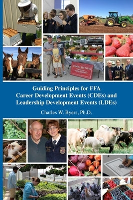 Guiding Principles for FFA Career Development Events (CDEs) and Leadership Development Events (LDEs) by Byers, Charles