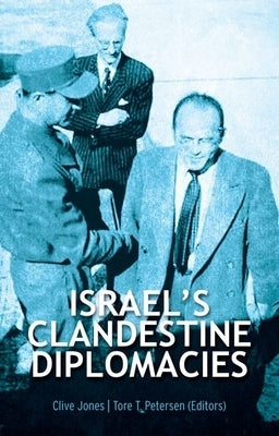 Israel's Clandestine Diplomacies by Jones, Clive