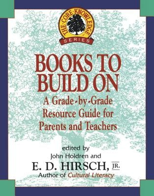 Books to Build on: A Grade-By-Grade Resource Guide for Parents and Teachers by Hirsch, E. D.