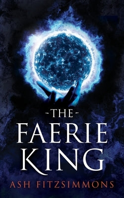 The Faerie King: Stranger Magics, Book Two by Fitzsimmons, Ash