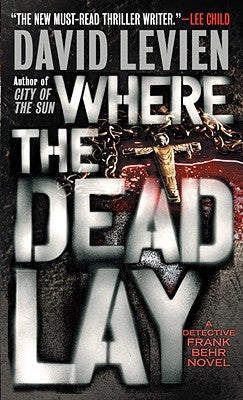 Where the Dead Lay: A Detective Frank Behr Novel by Levien, David