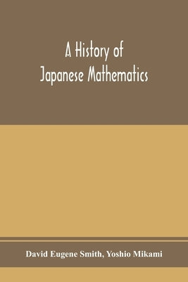 A history of Japanese mathematics by Eugene Smith, David