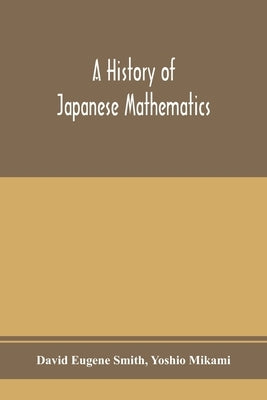 A history of Japanese mathematics by Eugene Smith, David
