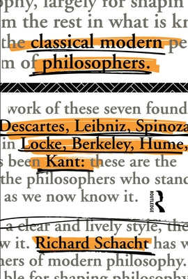 Classical Modern Philosophers: Descartes to Kant by Schacht, Richard