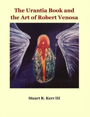 The Urantia Book and the Art of Robert Venosa by Kerr III, Stuart R.