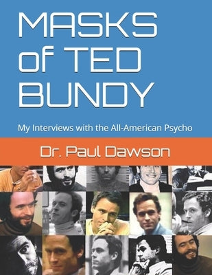 MASKS of TED BUNDY: My Interviews with the All-American Psycho by Dawson, Paul