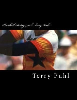 Baseball Swing with Terry Puhl by Puhl, Terry S.