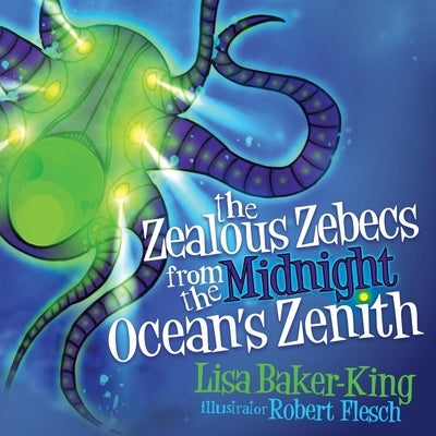 The Zealous Zebecs from the Midnight Ocean's Zenith by Baker-King, Lisa