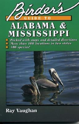 Birder's Guide to Alabama and Mississippi by Vaughan, Ray