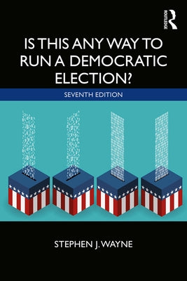 Is This Any Way to Run a Democratic Election? by Wayne, Stephen J.