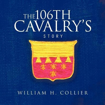 The 106th Cavalry's Story by Collier, William H.