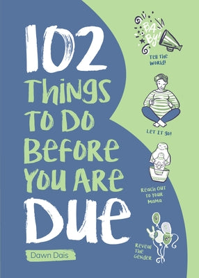 102 Things to Do Before You Are Due by Dais, Dawn