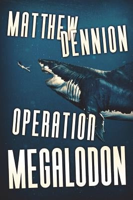 Operation Megalodon by Dennion, Matthew