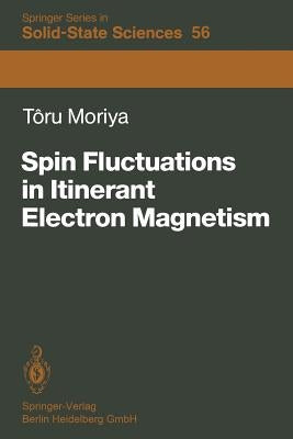 Spin Fluctuations in Itinerant Electron Magnetism by Moriya, Toru