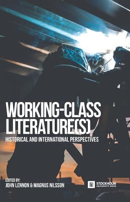 Working-Class Literature(s): Historical and International Perspectives by Lennon, John