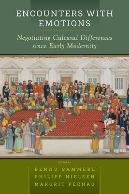 Encounters with Emotions: Negotiating Cultural Differences Since Early Modernity by Gammerl, Benno