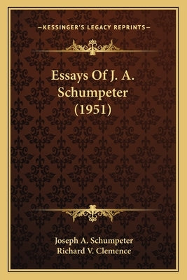 Essays Of J. A. Schumpeter (1951) by Schumpeter, Joseph A.