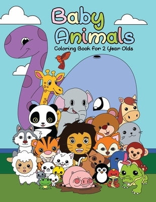 Baby Animals Coloring Book For 2 Years Old: First Big Book of Animal Coloring For Toddlers, Preschoolers and Kindergarten Students Educational Activit by Meredith Becker