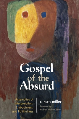 Gospel of the Absurd by Miller, R. Scot
