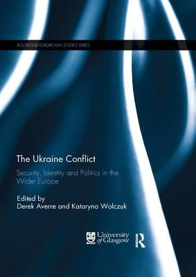 The Ukraine Conflict: Security, Identity and Politics in the Wider Europe by Averre, Derek