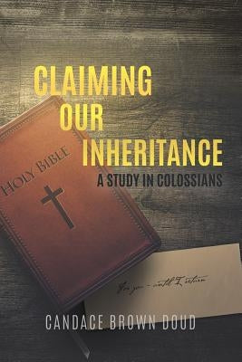 Claiming Our Inheritance: A Study in Colossians by Doud, Candace Brown