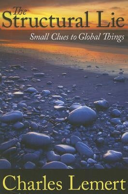 Structural Lie: Small Clues to Global Things by Lemert, Charles C.