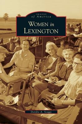 Women in Lexington by Scaggs, Deirdre A.