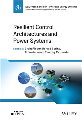 Resilient Control Architectures and Power Systems by Rieger, Craig